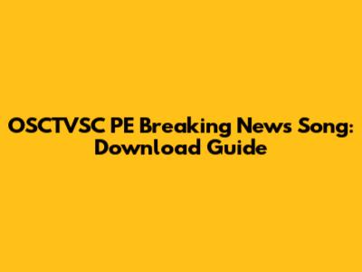 OSCTVSC PE Breaking News Song: Download Guide