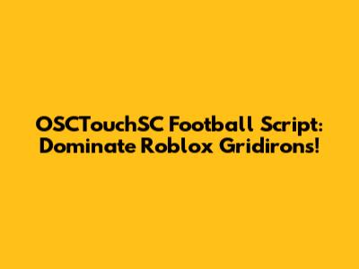 OSCTouchSC Football Script: Dominate Roblox Gridirons!
