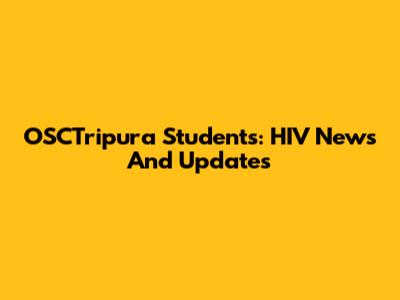 OSCTripura Students: HIV News And Updates