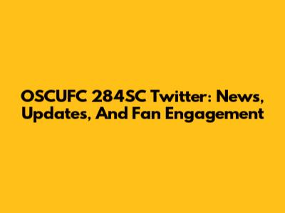 OSCUFC 284SC Twitter: News, Updates, And Fan Engagement