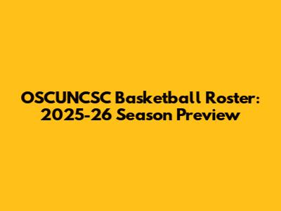 OSCUNCSC Basketball Roster: 2025-26 Season Preview