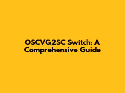 OSCVG2SC Switch: A Comprehensive Guide
