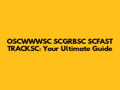 OSCWWWSC SCGRBSC SCFAST TRACKSC: Your Ultimate Guide