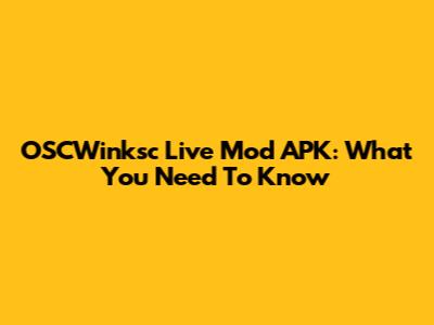 OSCWinksc Live Mod APK: What You Need To Know