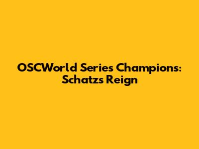 OSCWorld Series Champions: Schatz's Reign