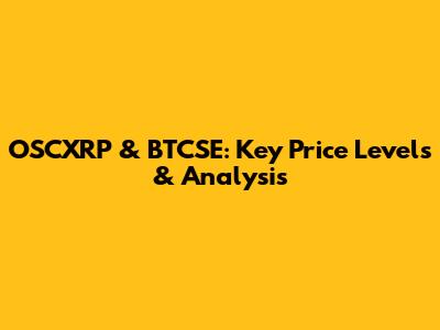 OSCXRP & BTCSE: Key Price Levels & Analysis