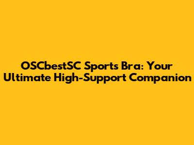 OSCbestSC Sports Bra: Your Ultimate High-Support Companion
