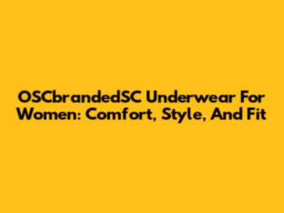 OSCbrandedSC Underwear For Women: Comfort, Style, And Fit