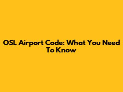 OSL Airport Code: What You Need To Know