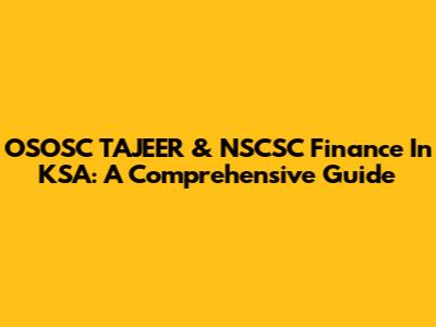 OSOSC TAJEER & NSCSC Finance In KSA: A Comprehensive Guide
