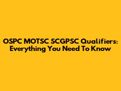 OSPC MOTSC SCGPSC Qualifiers: Everything You Need To Know