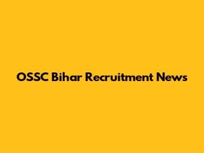 OSSC Bihar Recruitment News