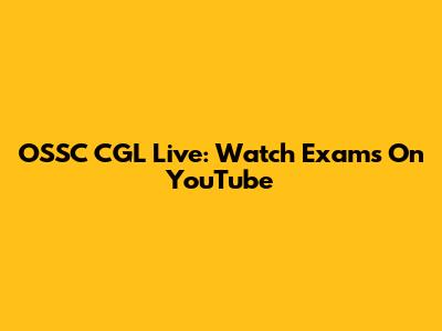 OSSC CGL Live: Watch Exams On YouTube