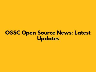 OSSC Open Source News: Latest Updates