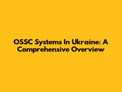 OSSC Systems In Ukraine: A Comprehensive Overview