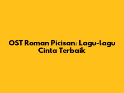 OST Roman Picisan: Lagu-lagu Cinta Terbaik