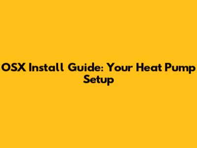 OSX Install Guide: Your Heat Pump Setup