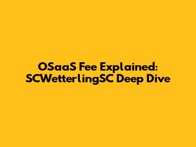 OSaaS Fee Explained: SCWetterlingSC Deep Dive