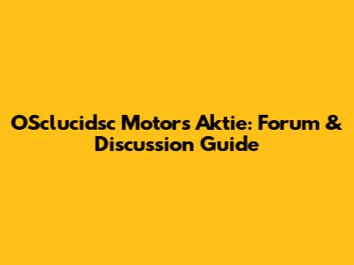 OSclucidsc Motors Aktie: Forum & Discussion Guide