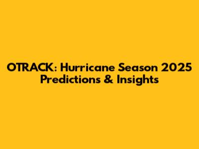 OTRACK: Hurricane Season 2025 Predictions & Insights