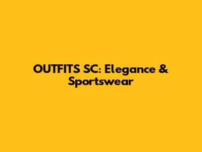 OUTFITS SC: Elegance & Sportswear
