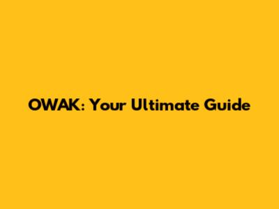 OWAK: Your Ultimate Guide