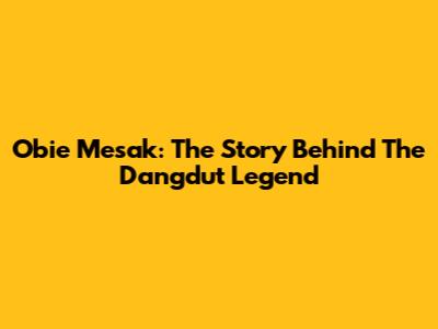 Obie Mesak: The Story Behind The Dangdut Legend
