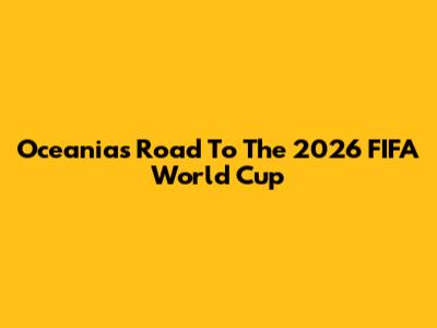 Oceania's Road To The 2026 FIFA World Cup
