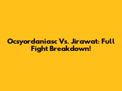 Ocsyordaniasc Vs. Jirawat: Full Fight Breakdown!