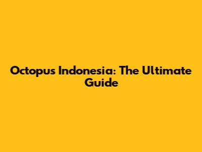 Octopus Indonesia: The Ultimate Guide