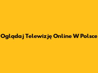 Oglądaj Telewizję Online W Polsce