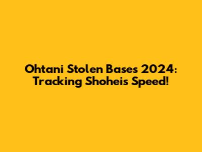 Ohtani Stolen Bases 2024: Tracking Shohei's Speed!