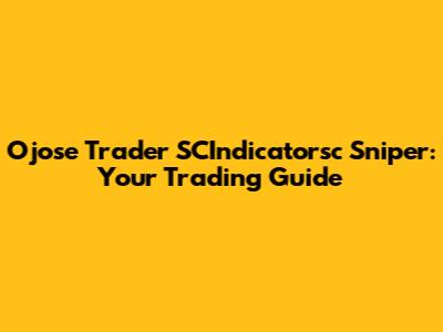 Ojose Trader SCIndicatorsc Sniper: Your Trading Guide