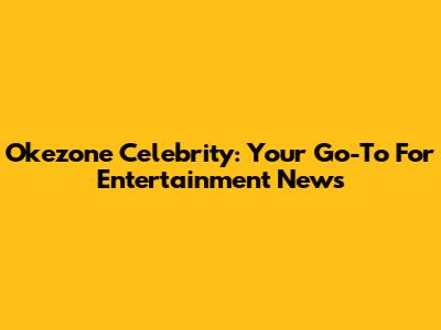 Okezone Celebrity: Your Go-To For Entertainment News