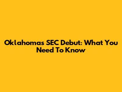 Oklahoma's SEC Debut: What You Need To Know