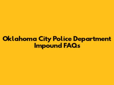 Oklahoma City Police Department Impound FAQs