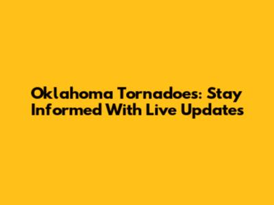 Oklahoma Tornadoes: Stay Informed With Live Updates