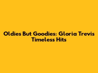 Oldies But Goodies: Gloria Trevi's Timeless Hits