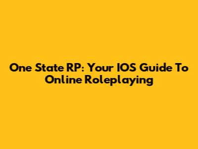 One State RP: Your IOS Guide To Online Roleplaying