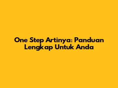 One Step Artinya: Panduan Lengkap Untuk Anda