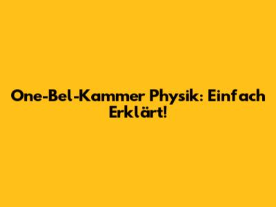 One-Bel-Kammer Physik: Einfach Erklärt!