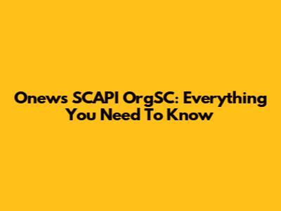 Onews SCAPI OrgSC: Everything You Need To Know