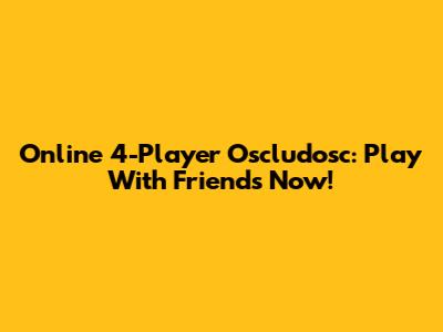 Online 4-Player Oscludosc: Play With Friends Now!