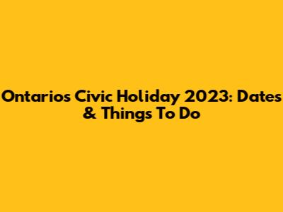 Ontario's Civic Holiday 2023: Dates & Things To Do