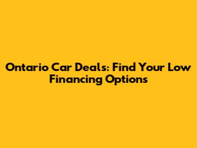 Ontario Car Deals: Find Your *Low Financing* Options
