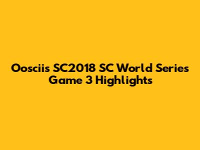 Ooscii's SC2018 SC World Series Game 3 Highlights