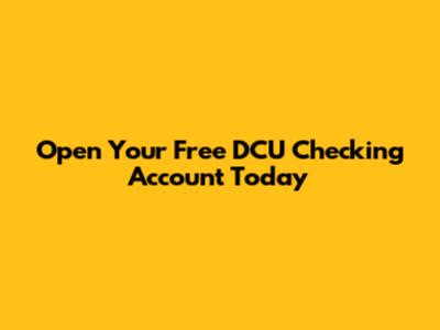 Open Your Free DCU Checking Account Today