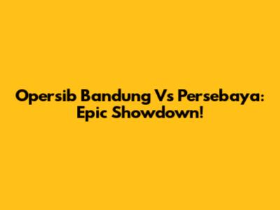Opersib Bandung Vs Persebaya: Epic Showdown!