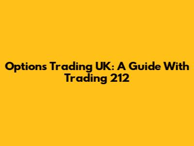Options Trading UK: A Guide With Trading 212