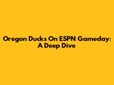 Oregon Ducks On ESPN Gameday: A Deep Dive